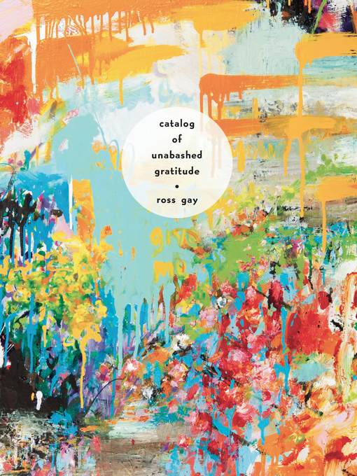 Title details for Catalog of Unabashed Gratitude by Ross Gay - Available